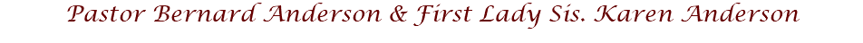 Pastor Bernard Anderson & First Lady Sis. Karen Anderson